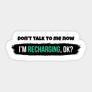 Don't talk to me now, I'm recharging, ok? Sticker